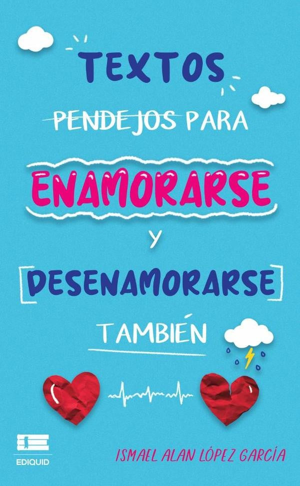Textos pendejos para enamorarse y desenamorarse también | Ismael Alan López García