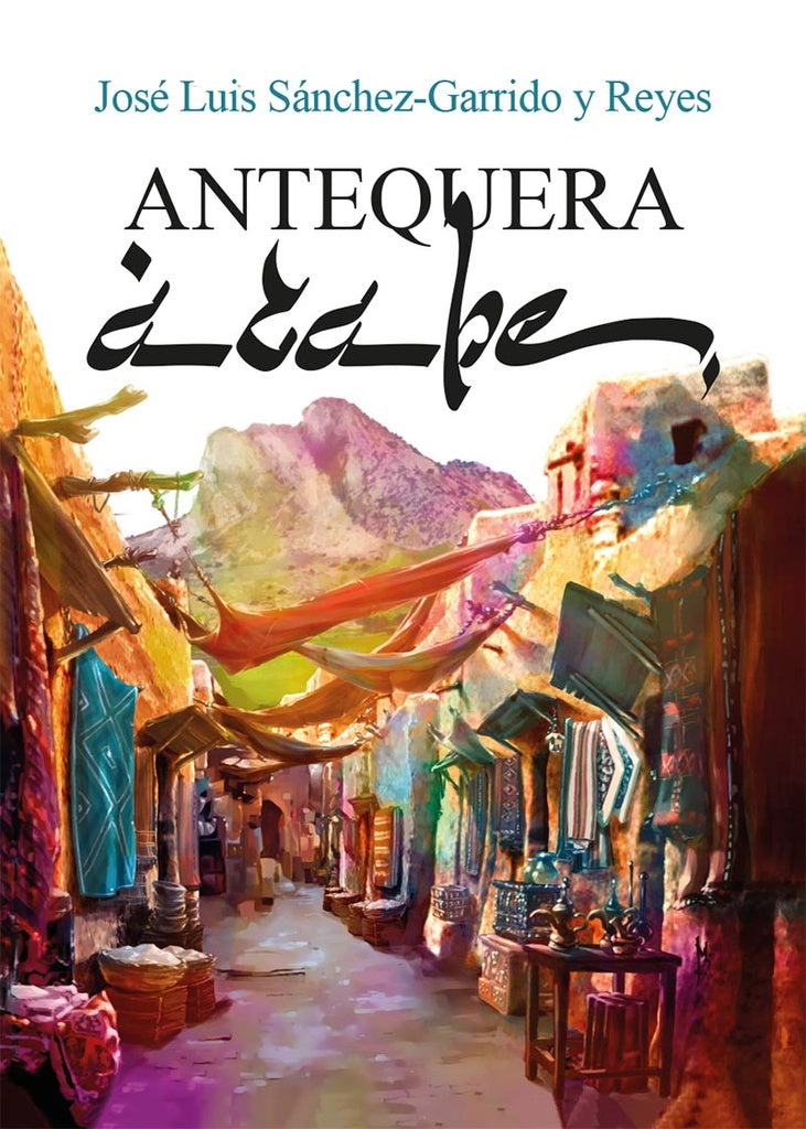 Antequera Árabe | José Luis Sánchez-Garrido y Reyes