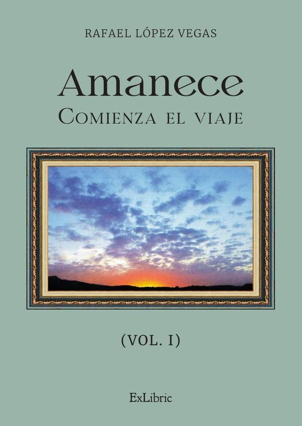Amanece. Comienza el viaje (vol. I) | Rafael López Vegas