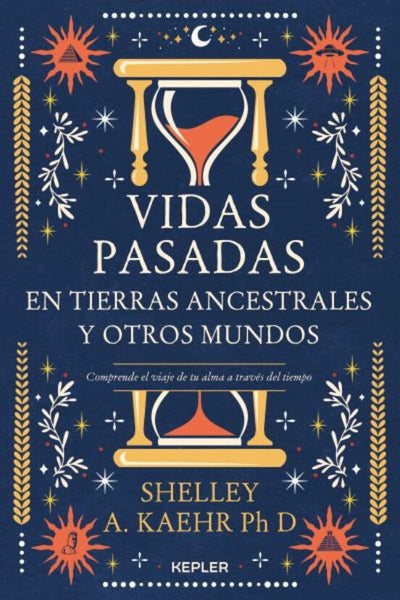 VIDAS PASADAS EN TIERRAS ANCESTRALES Y OTROS MUNDOS.. | SHELLEY A. KAEHR