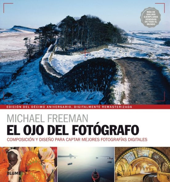 EL OJO DEL FOTÓGRAFO.. | Michael Freeman