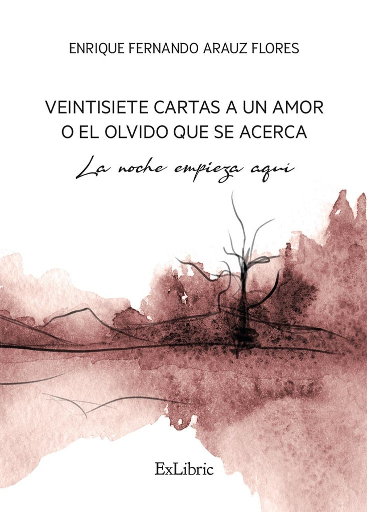Veintisiete cartas a un amor o el olvido que se acerca. La noche empieza aquí | Enrique Fernando Arauz Flores