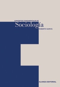Conceptos fundamentales de sociologìa | Roberto Garvía