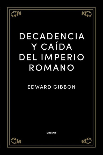 DECADENCIA Y CAIDA DEL IMPERIO ROMANO.. | Edward Gibbon