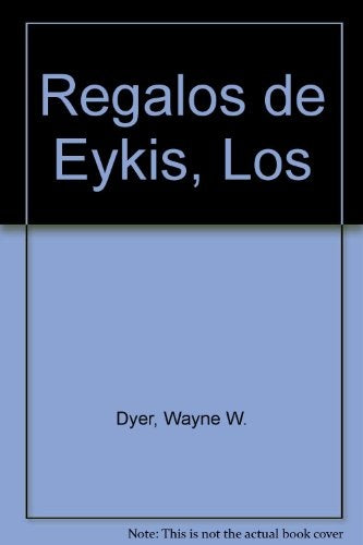 LOS REGALOS DE EYKIS.. | WayneW. Dyer