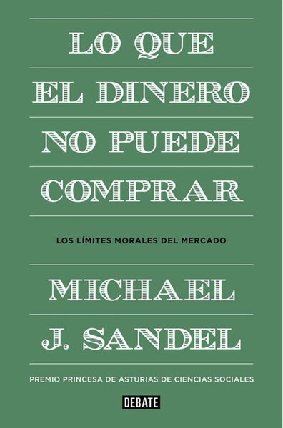 LO QUE EL DINERO NO PUEDE COMPRAR.. | MICHAEL J.  SANDEL