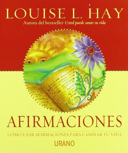 AFIRMACIONES CÓMO USAR AFIRMACIONES PARA CAMBIAR TU VIDA. | Louise L. Hay