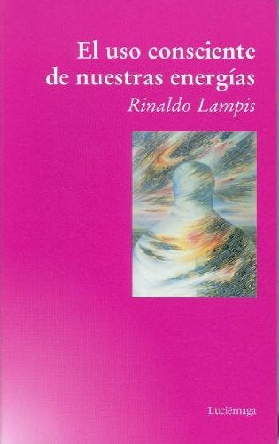 EL USO CONSCIENTE DE NUESTRAS ENERGIAS *. | RINALDO  LAMPIS