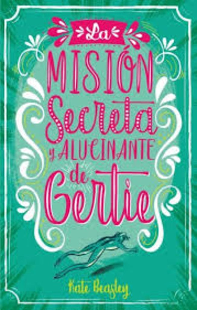 LA MISION SECRETA Y ALUCINANTE DE GERTIE | KATE BEASLEY