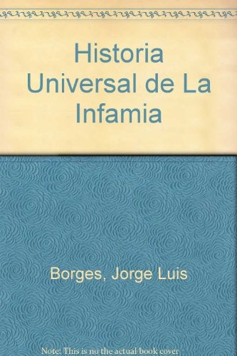LA HISTORIA UNIVERSAL DE LA INFAMIA | JORGE LUIS BORGES