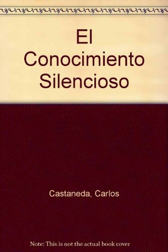 EL CONOCIMIENTO SILENCIOSO | Carlos Ricardo Castañeda