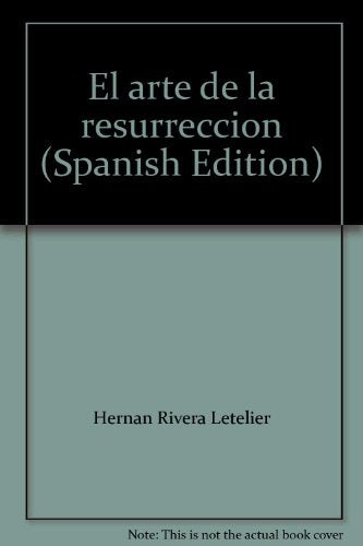 EL ARTE DE LA RESURRECCION | Hernán Rivera Letelier