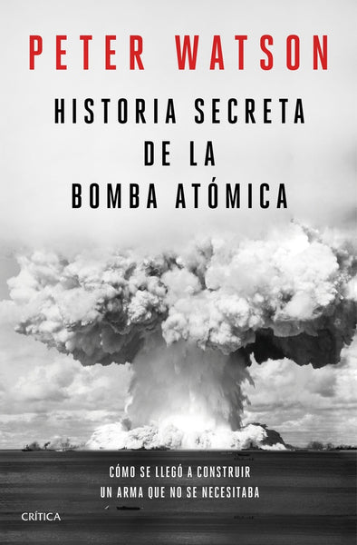 HISTORIA SECRETA DE LA BOMBA ATOMICA.. | Peter Watson