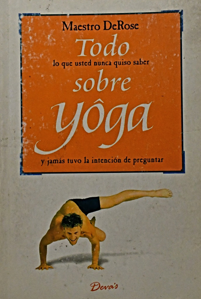 TODO LO QUE USTED NUNCA QUISO SABER SOBRE YOGA .. | Maestro De Rose