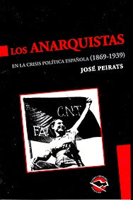 LOS ANARQUISTAS EN LA CRISIS POLITICA ESPAÑOLA 1869-1939* | José Peirats