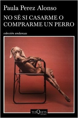 NO SE SI CASARME O COMPRARME UN PERRO | Paula Pérez Alonso