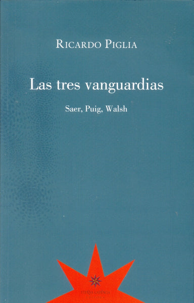 LAS TRES VANGUARDIAS.. | Ricardo Piglia