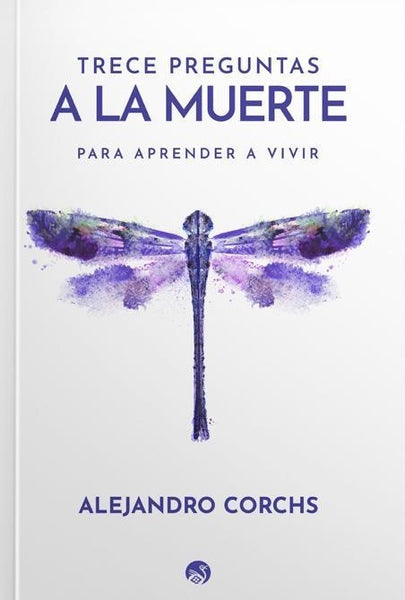 TRECE PREGUNTAS A LA MUERTE.. | Alejandro Corchs