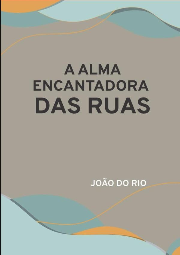 A Alma Encantadora Das Ruas | João Do Rio