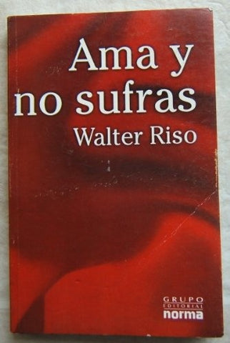 AMA Y NO SUFRAS. | Walter Riso