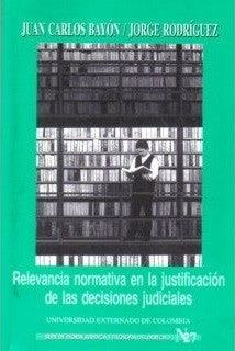 Relevancia normativa en la justificación de las decisiones judiciales. | Bayón, Rodríguez
