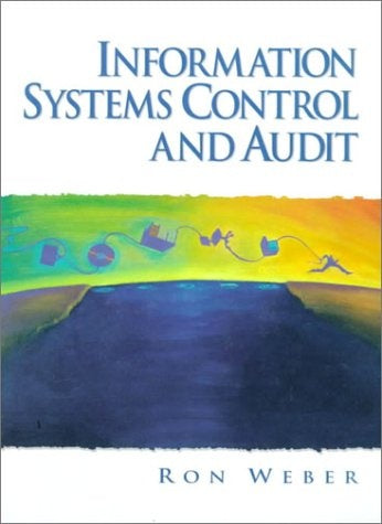 INFORMATION SYSTEMS CONTROL AND AUDIT.. | RON  WEBER