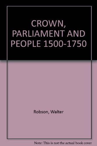 CROWN PARLIAMENT AND PEOPLE 1500-1750