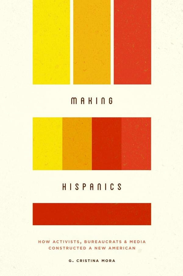 Making Hispanics | G. Cristina Mora