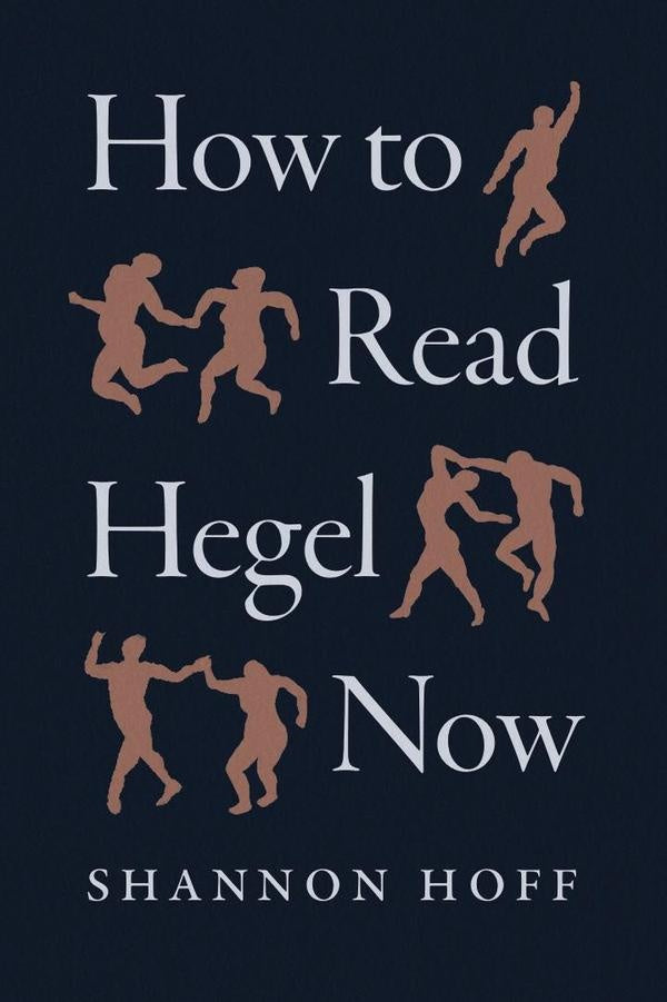 How to Read Hegel Now | Shannon Hoff