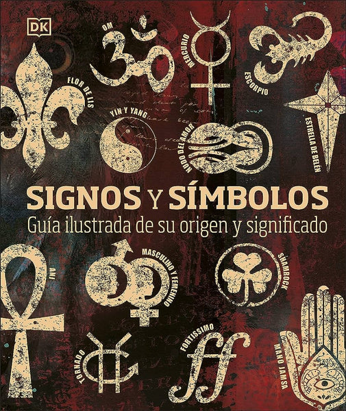 SIGNOS Y SIMBOLOS: GUIA ILUSTRADA DE SU ORIGEN Y SIGNIFICADO..