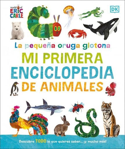 LA PEQUEÑA ORUGA GLOTONA: MI PRIMERA ENCICLOPEDIA DE ANIMALES.. | Eric Carle