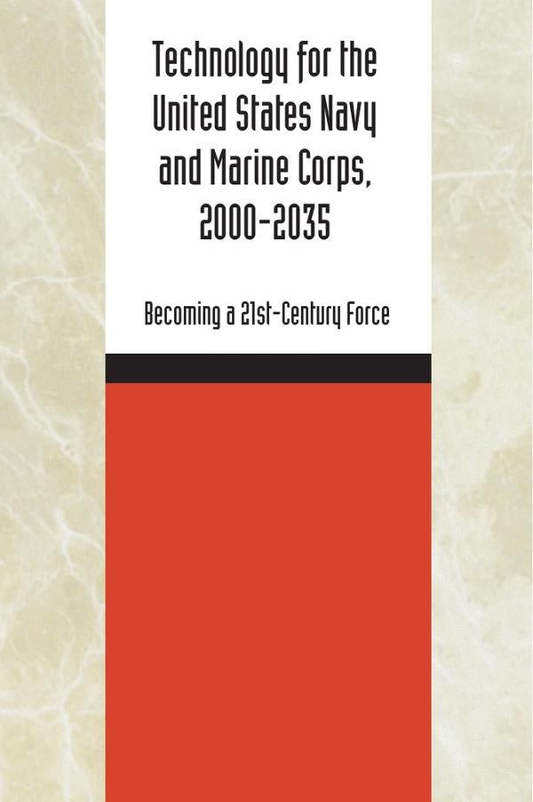 Technology for the United States Navy and Marine Corps, 2000-2035: Becoming a 21st-Century Force | AA. VV.