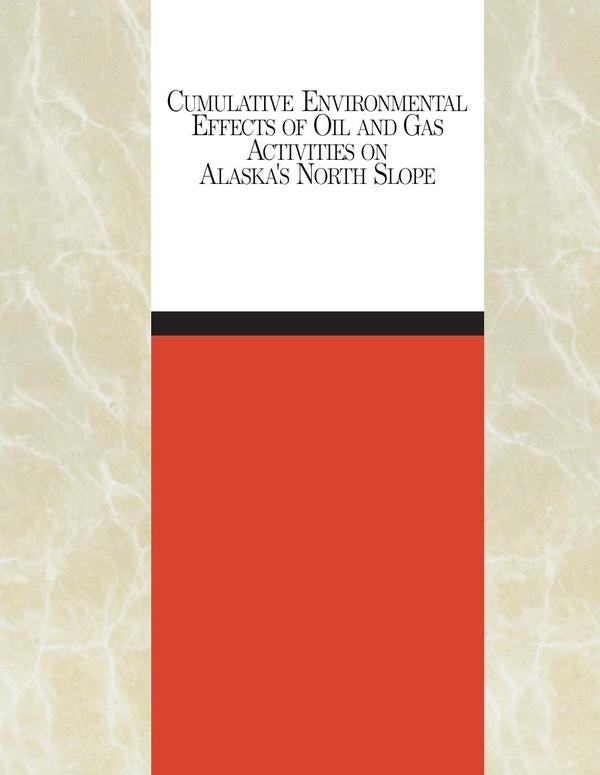 Cumulative Environmental Effects of Oil and Gas Activities on Alaska's North Slope | AA. VV.