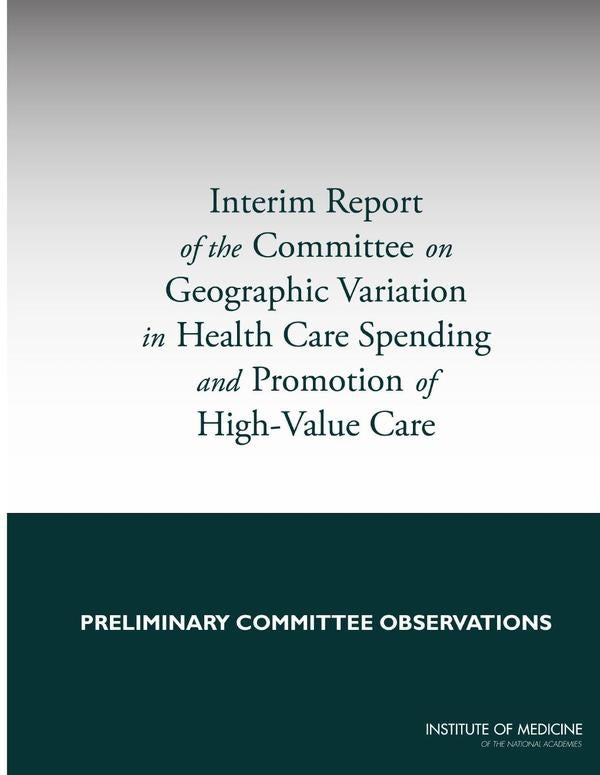 Interim Report of the Committee on Geographic Variation in Health Care Spending and Promotion of Hig | AA. VV.