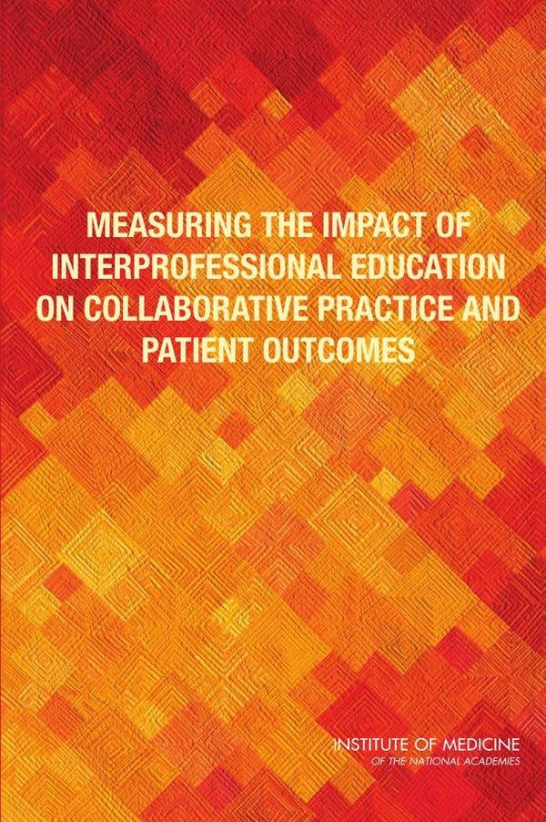 Measuring the Impact of Interprofessional Education on Collaborative Practice and Patient Outcomes | AA. VV.