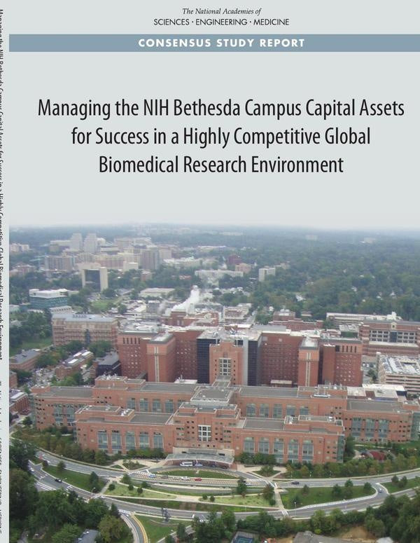 Managing the NIH Bethesda Campus Capital Assets for Success in a Highly Competitive Global Biomedica | AA. VV.