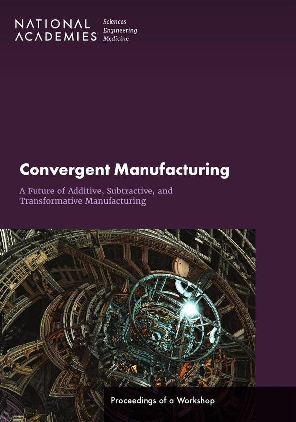 Convergent Manufacturing: A Future of Additive, Subtractive, and Transformative Manufacturing | AA. VV.