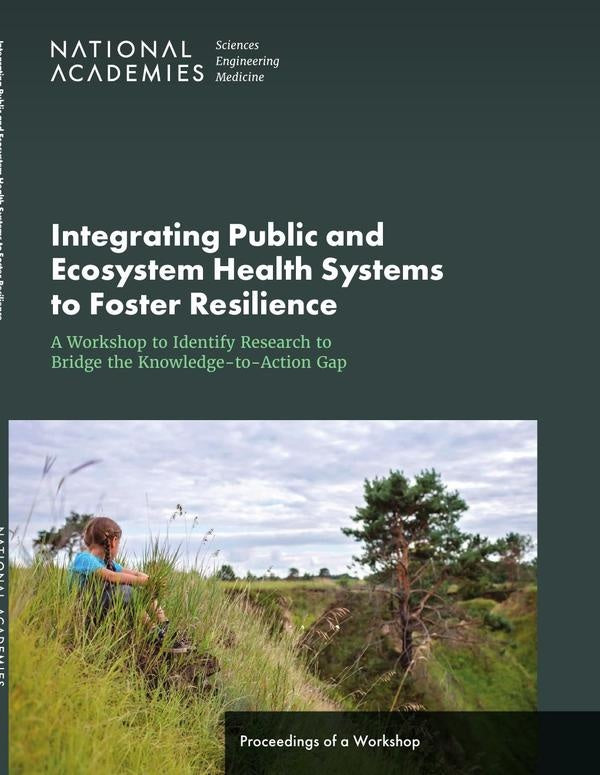 Integrating Public and Ecosystem Health Systems to Foster Resilience: A Workshop to Identify Researc | AA. VV.