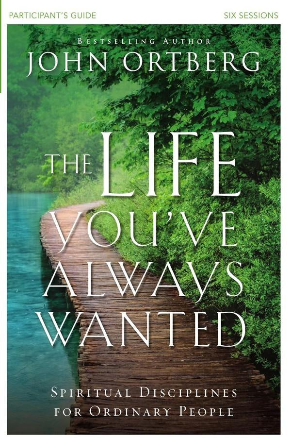 The Life You've Always Wanted Bible Study Participant's Guide | John Ortberg