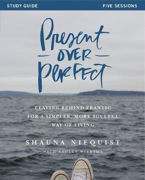 Present Over Perfect Study Guide | Shauna Niequist