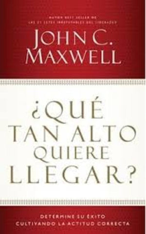 ¿Qué tan alto quiere llegar? | John C. Maxwell