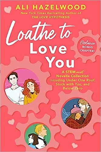 LOATHE TO LOVE YOU.. | ALI HAZELWOOD