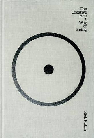THE CREATIVE ACT: A WAY OF BEING.. | Rick  Rubin