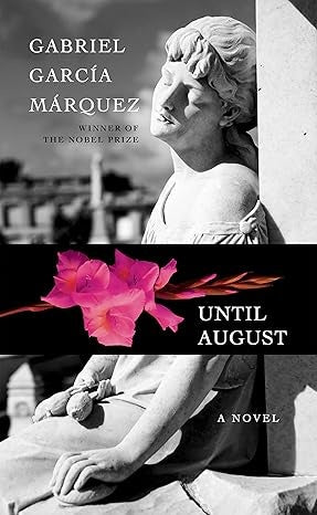 UNTIL AUGUST: A NOVEL.. | GABRIEL GARCÍA MÁRQUEZ