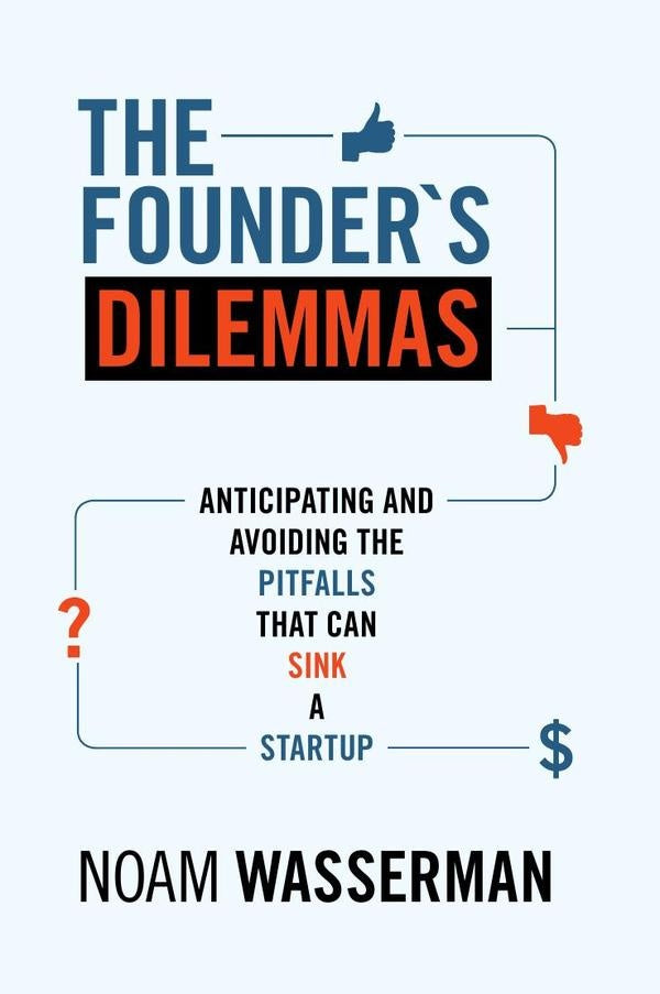 The Founder's Dilemmas | Noam Wasserman