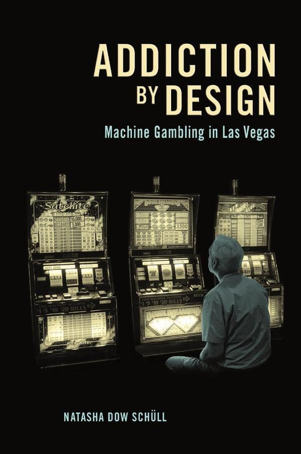 Addiction by Design | Natasha Dow Schüll