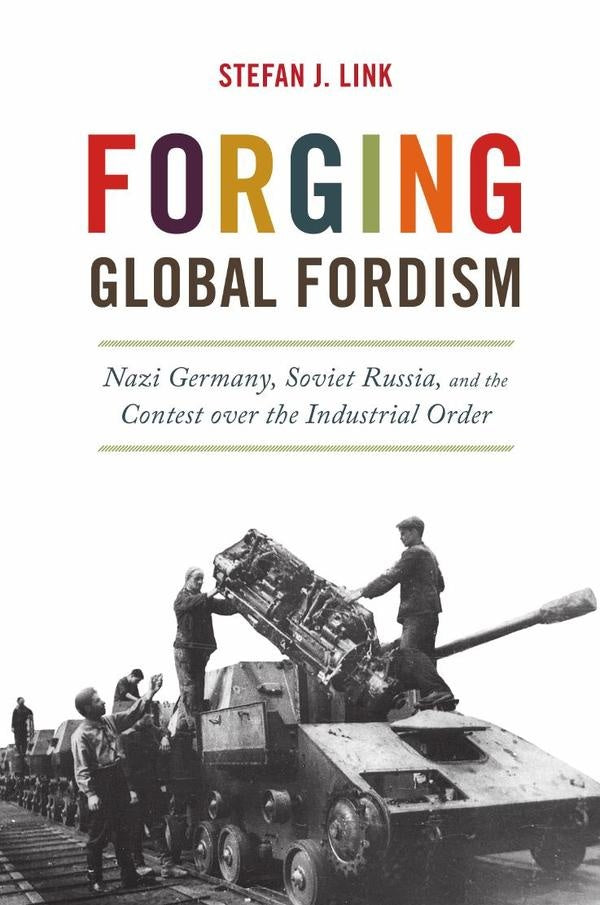 Forging Global Fordism | Stefan J. Link
