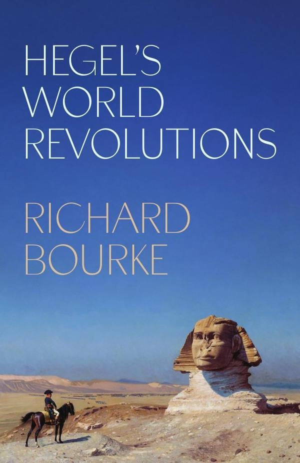 Hegels World Revolutions | Richard Bourke
