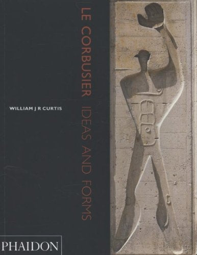LE CORBUSIER. IDEAS AND FORMS | WILLIAM CURTIS
