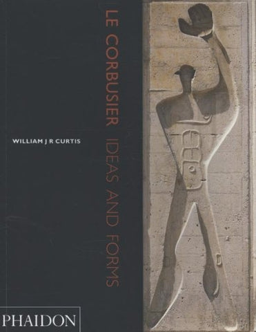 LE CORBUSIER. IDEAS AND FORMS | WILLIAM CURTIS